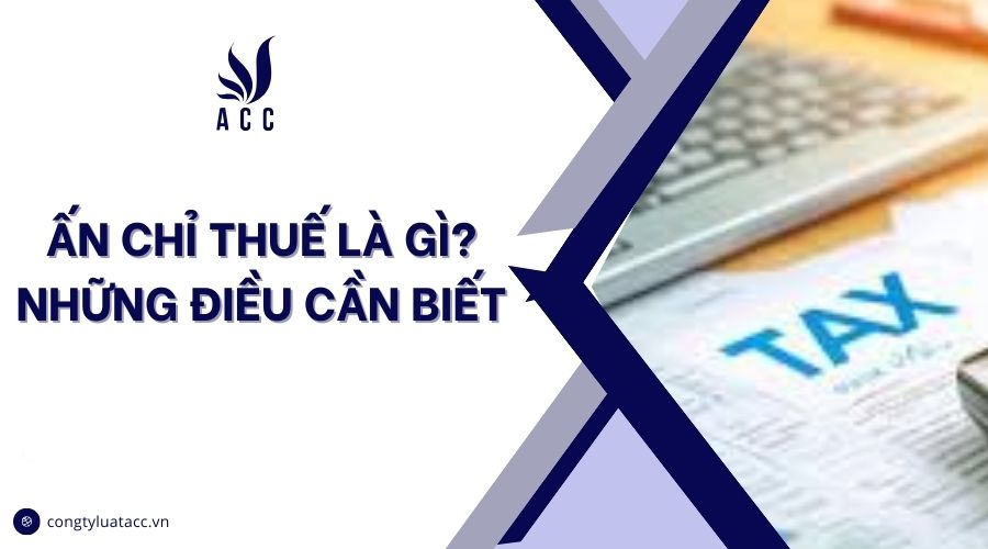 Ấn chỉ thuế là gì? những điều cần biết