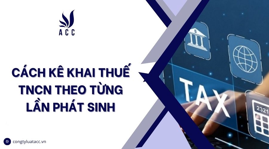 Cách kê khai thuế TNCN theo từng lần phát sinh