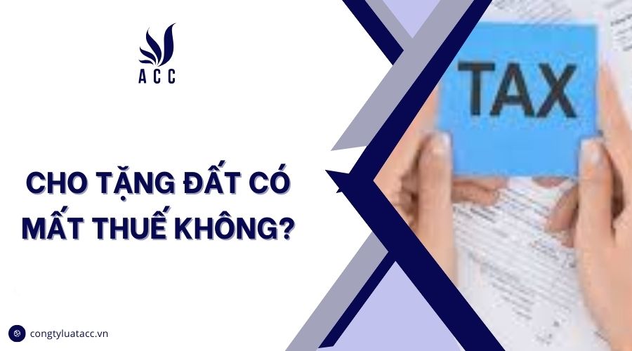 Cho tặng đất có mất thuế không?