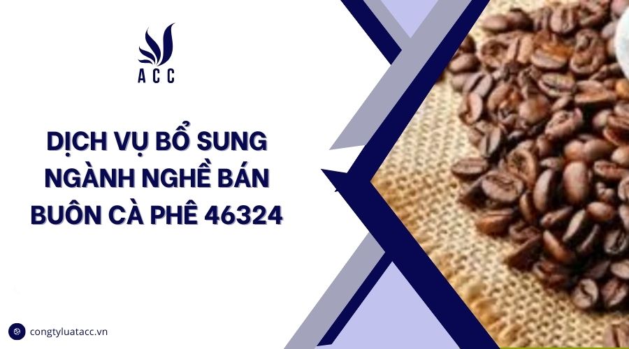 Dịch vụ bổ sung ngành nghề bán buôn cà phê 46324