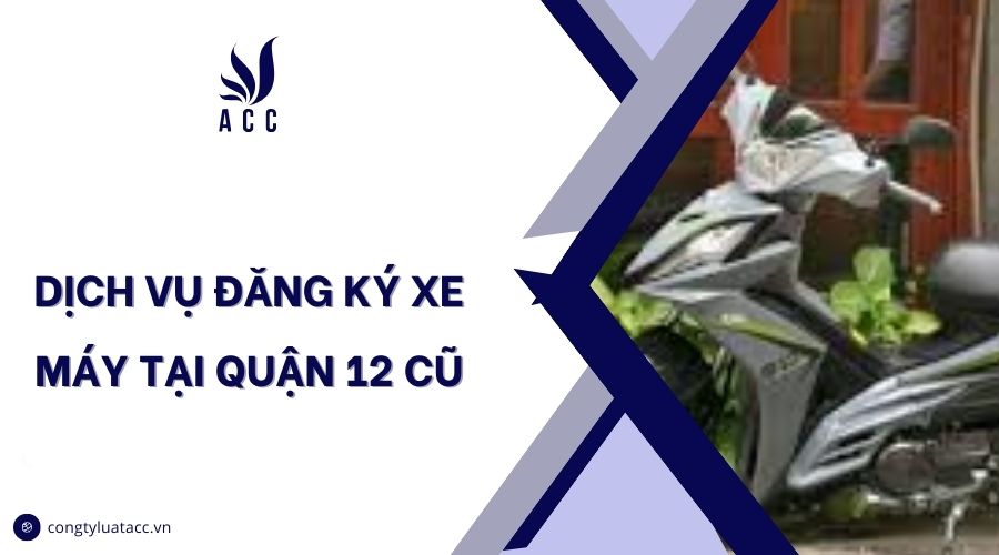 Dịch vụ đăng ký xe máy tại quận 12 cũ