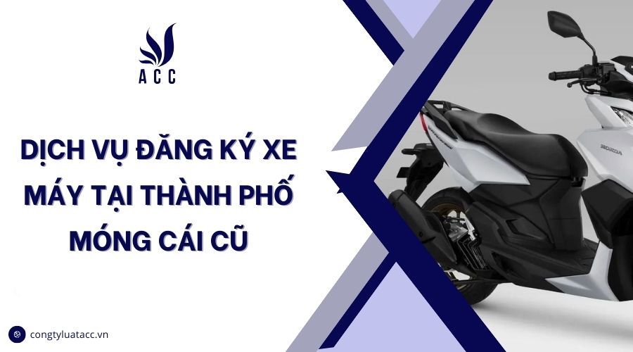 Dịch vụ đăng ký xe máy tại thành phố Móng Cái cũ
