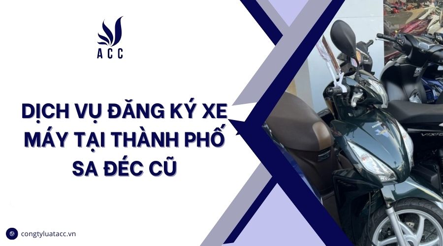 Dịch vụ đăng ký xe máy tại thành phố Sa Đéc cũ