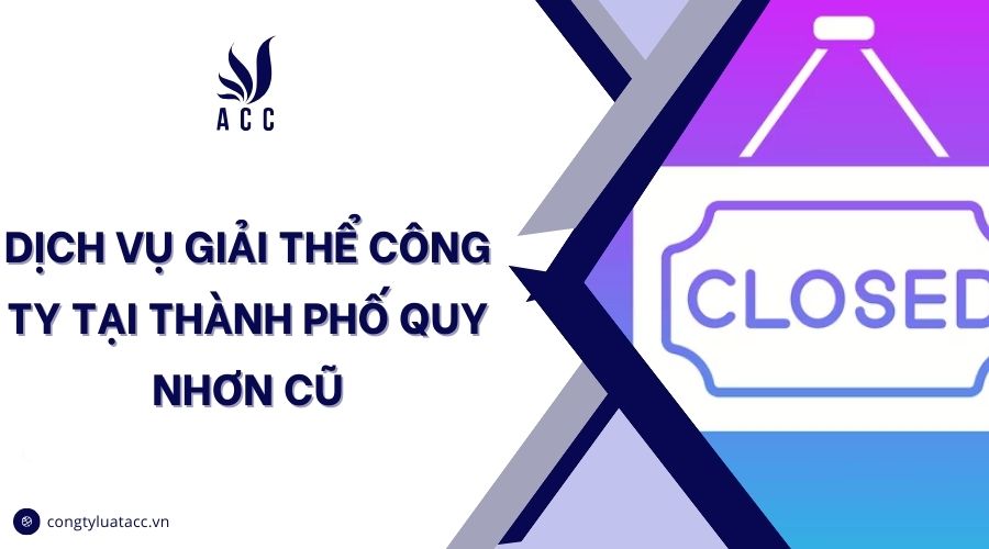 Dịch vụ giải thể công ty tại thành phố Quy Nhơn cũ