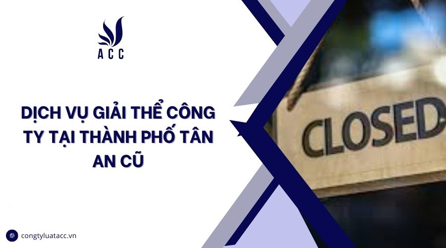 Dịch vụ giải thể công ty tại thành phố Tân An cũ