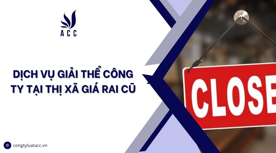 Dịch vụ giải thể công ty tại thị xã Giá Rai cũ
