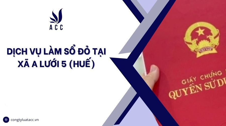 Dịch vụ làm sổ đỏ tại Xã A Lưới 5 (Huế)