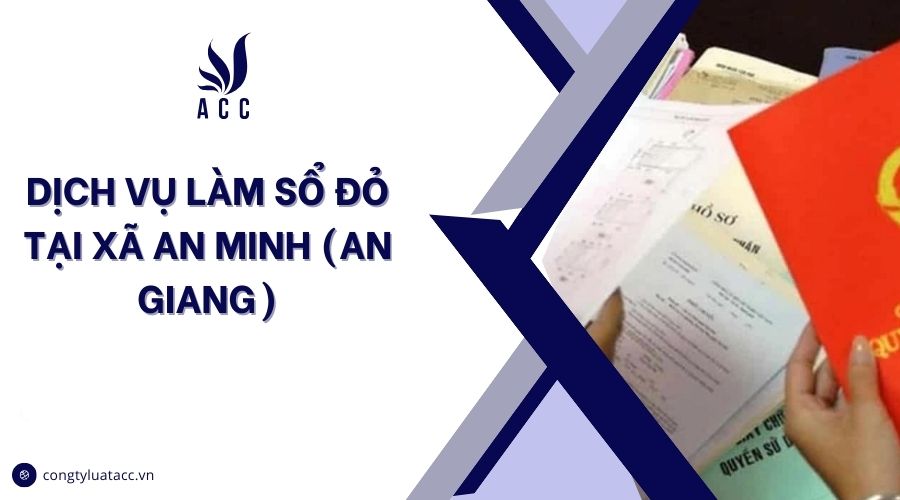 Dịch vụ làm sổ đỏ tại Xã An Minh (An Giang)