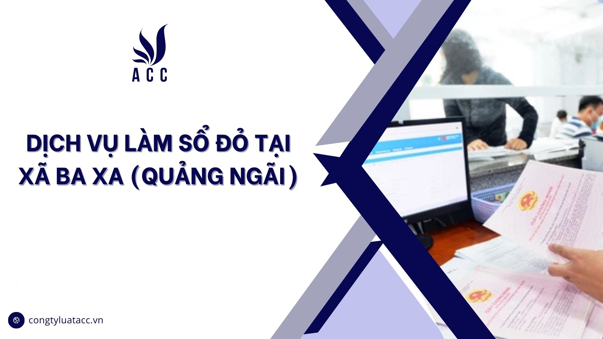 Dịch vụ làm sổ đỏ tại Xã Ba Xa (Quảng Ngãi)