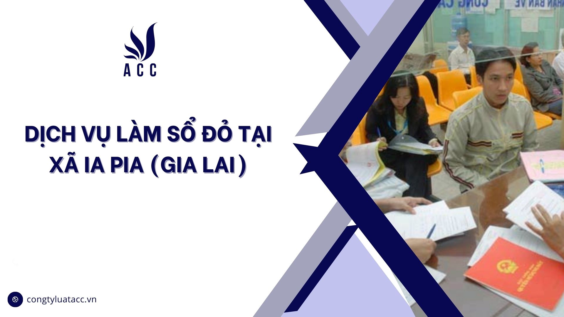 Dịch vụ làm sổ đỏ tại Xã Ia Pia (Gia Lai)
