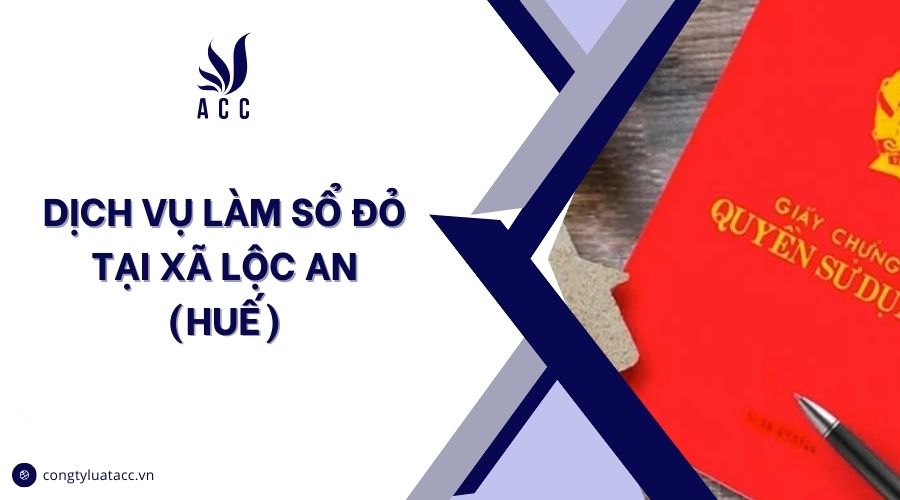 Dịch vụ làm sổ đỏ tại Xã Lộc An (Huế)
