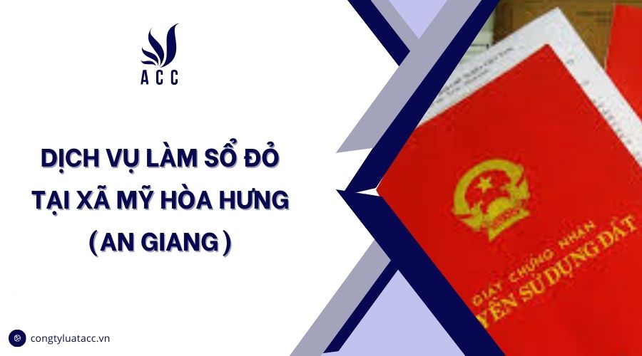 Dịch vụ làm sổ đỏ tại Xã Mỹ Hòa Hưng (An Giang)