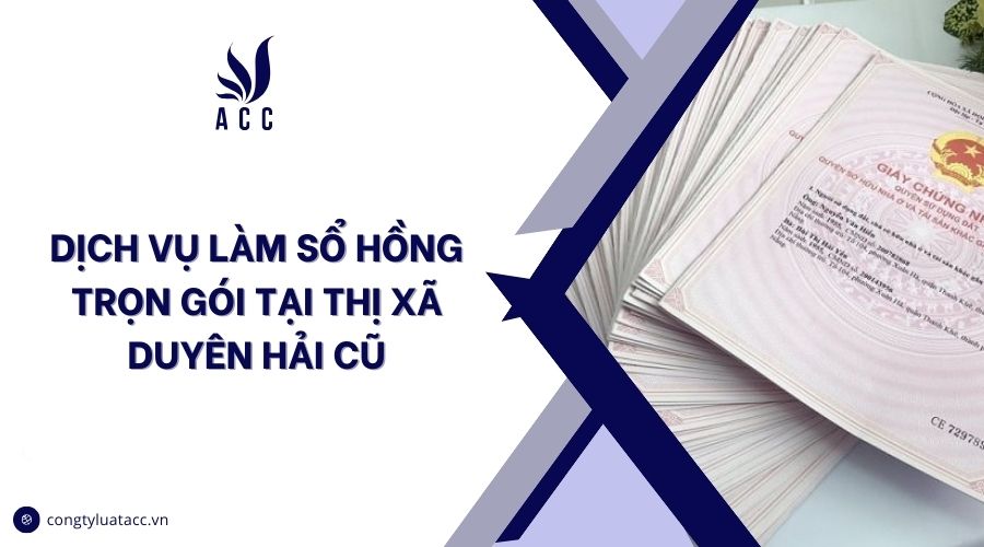 Dịch vụ làm sổ hồng trọn gói tại thị xã Duyên Hải cũ