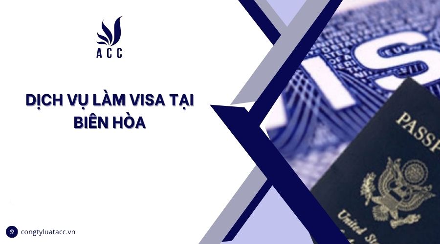 Dịch vụ làm visa tại Biên Hòa cũ