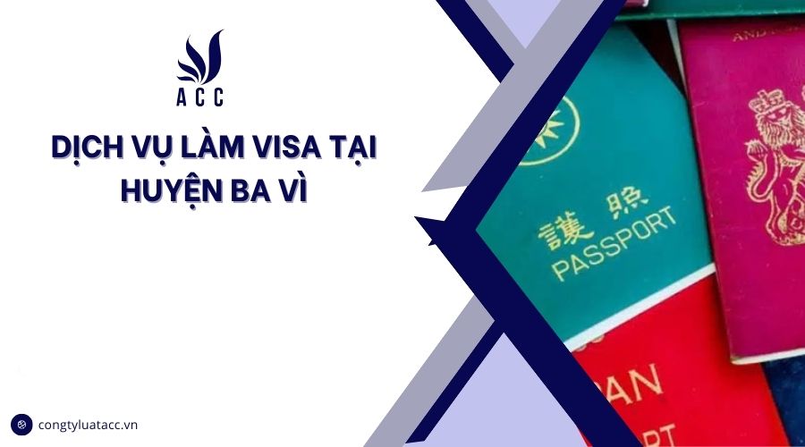 Dịch vụ làm visa tại huyện Ba Vì cũ