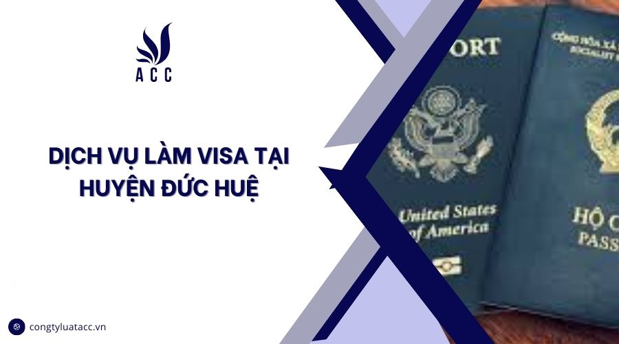 Dịch vụ làm visa tại huyện Đức Huệ cũ