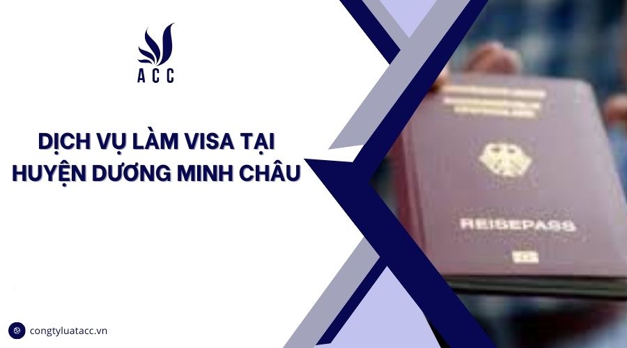 Dịch vụ làm visa tại huyện Dương Minh Châu cũ