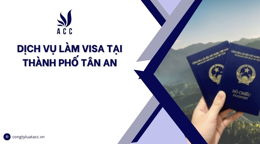 Dịch vụ làm visa tại thành phố Tân An cũ