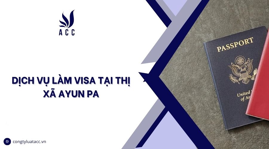 Dịch vụ làm visa tại thị xã Ayun Pa cũ