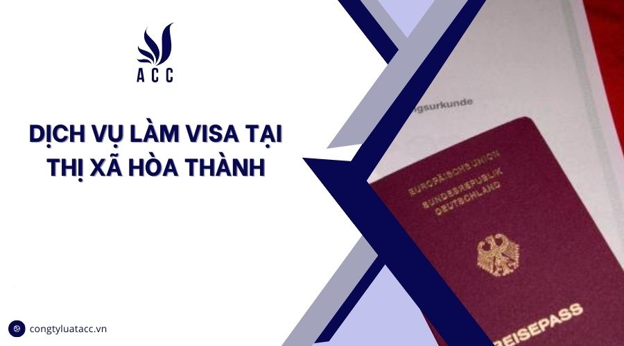 Dịch vụ làm visa tại thị xã Hòa Thành cũ