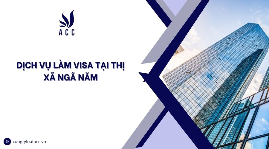 Dịch vụ làm visa tại thị xã Ngã Năm cũ