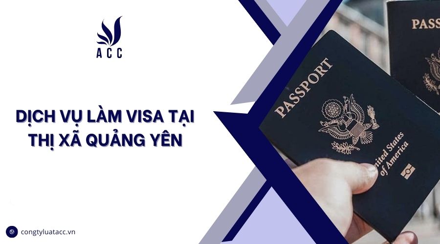 Dịch vụ làm visa tại thị xã Quảng Yên cũ