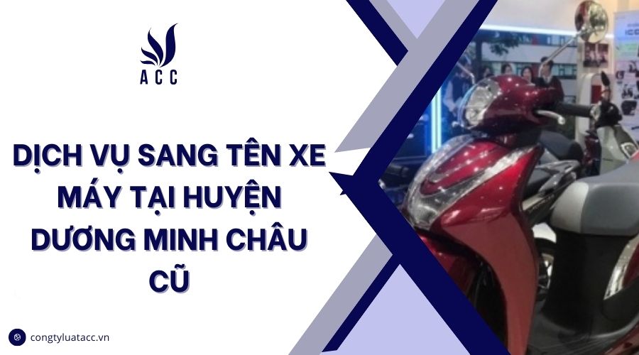 Dịch vụ sang tên xe máy tại huyện Dương Minh Châu cũ