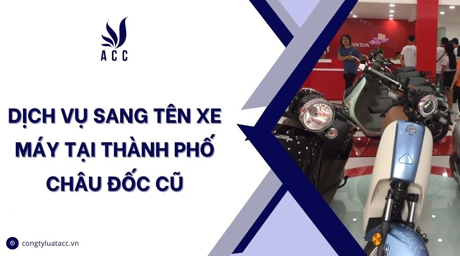 Dịch vụ sang tên xe máy tại thành phố Châu Đốc cũ
