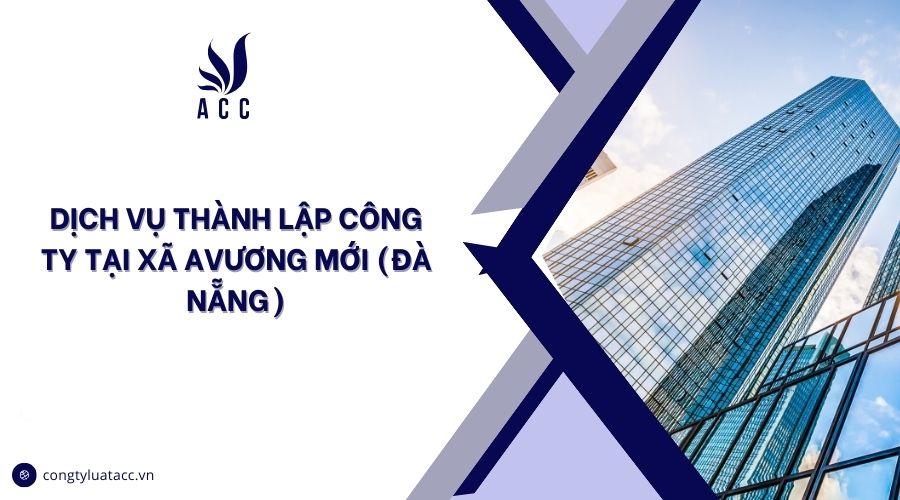 Dịch vụ thành lập công ty tại Xã Avương mới (Đà Nẵng)