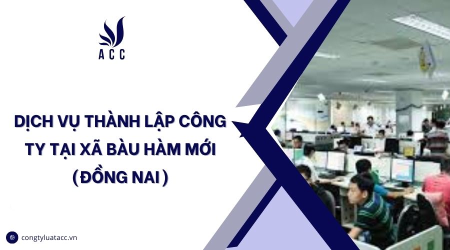 Dịch vụ thành lập công ty tại Xã Bàu Hàm mới (Đồng Nai)