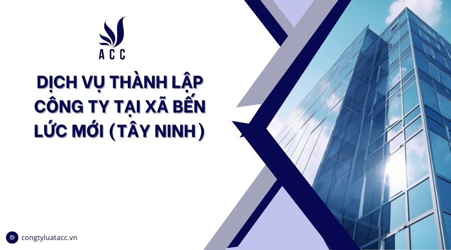 Dịch vụ thành lập công ty tại Xã Bến Lức mới (Tây Ninh)
