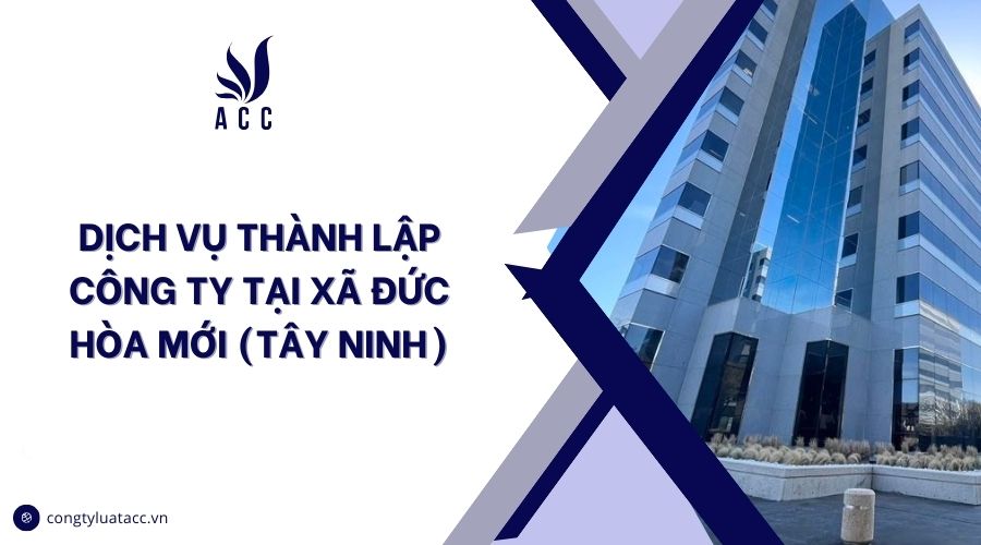 Dịch vụ thành lập công ty tại Xã Đức Hòa mới (Tây Ninh)