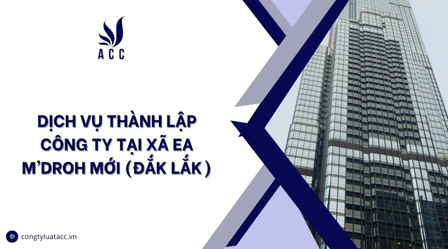 Dịch vụ thành lập công ty tại Xã Ea M’Droh mới (Đắk Lắk)