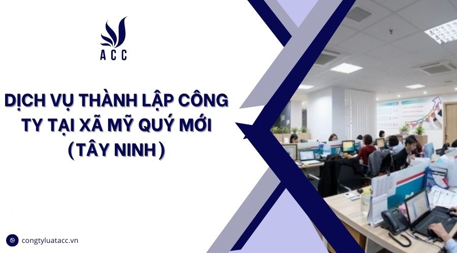 Dịch vụ thành lập công ty tại Xã Mỹ Quý mới (Tây Ninh)