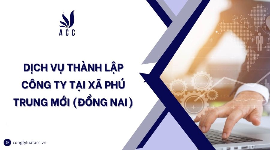 Dịch vụ thành lập công ty tại Xã Phú Trung mới (Đồng Nai)
