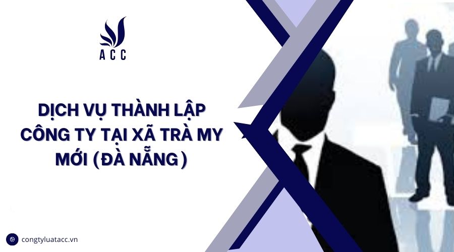 Dịch vụ thành lập công ty tại Xã Trà My mới (Đà Nẵng)