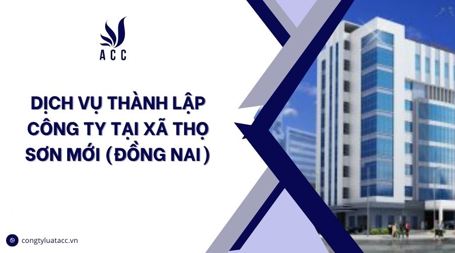 Dịch vụ thành lập công ty tại xã Thọ Sơn mới (Đồng Nai)