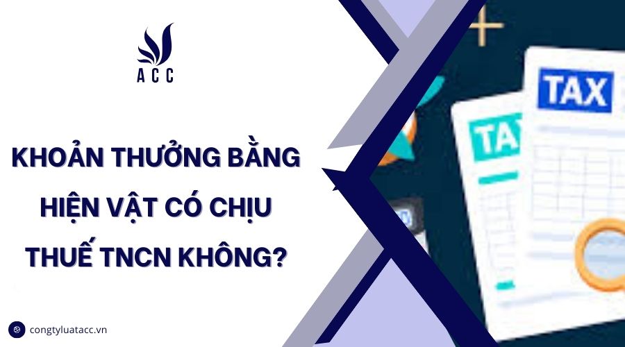 Khoản thưởng bằng hiện vật có chịu thuế TNCN không?