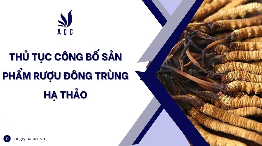 Thủ tục công bố sản phẩm rượu đông trùng hạ thảo