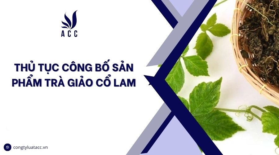 Thủ tục công bố sản phẩm trà giảo cổ lam