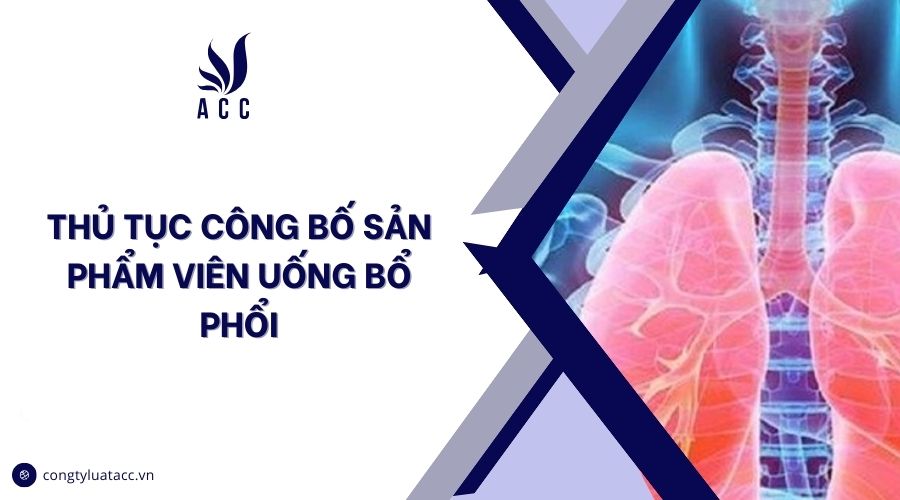 Thủ tục công bố sản phẩm viên uống bổ phổi