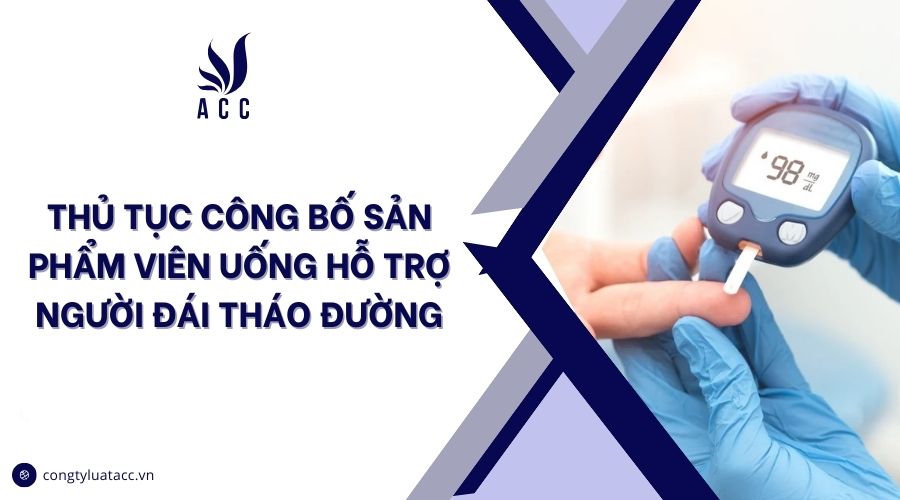 Thủ tục công bố sản phẩm viên uống hỗ trợ người đái tháo đường
