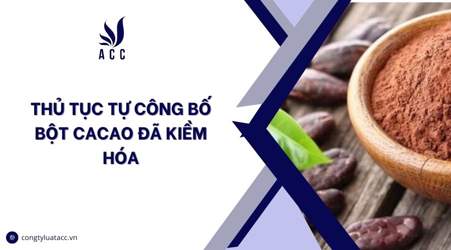 Thủ tục tự công bố bột cacao đã kiềm hóa
