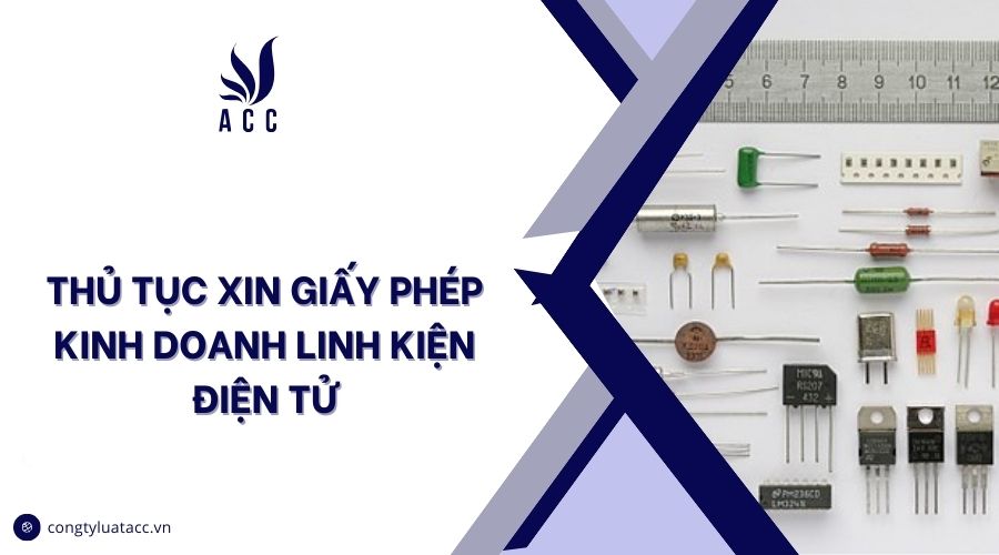 Thủ tục xin giấy phép kinh doanh linh kiện điện tử
