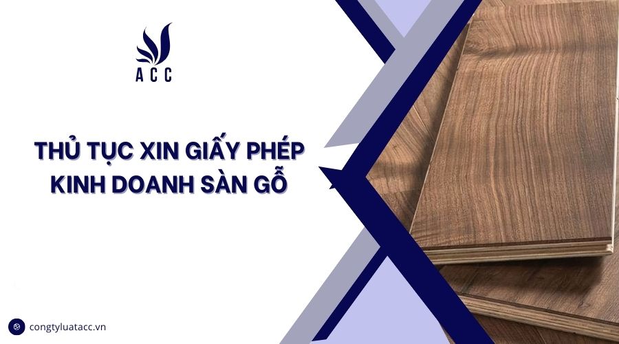 Thủ tục xin giấy phép kinh doanh sàn gỗ