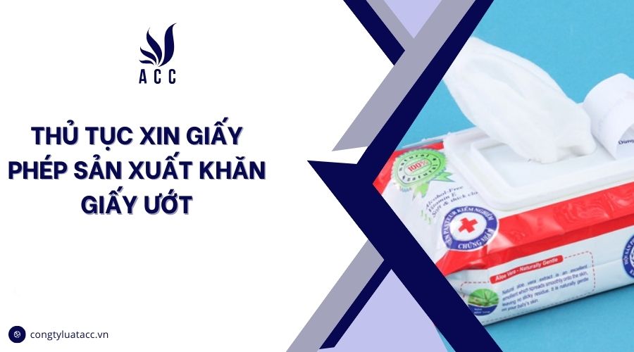 Thủ tục xin giấy phép sản xuất khăn ướt