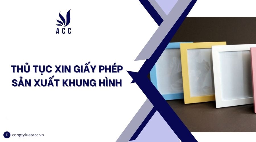 Thủ tục xin giấy phép sản xuất khung hình