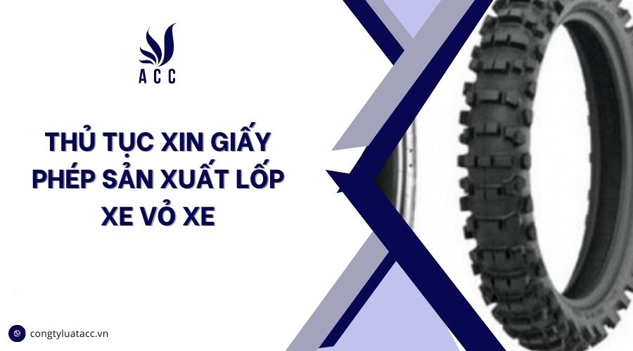 Thủ tục xin giấy phép sản xuất lốp xe vỏ xe