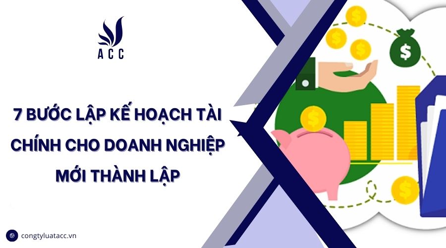 7 bước lập kế hoạch tài chính cho doanh nghiệp mới thành lập