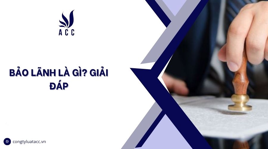Bảo lãnh là gì? Giải đáp